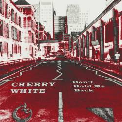 Cherry White : Don't Hold Me Back